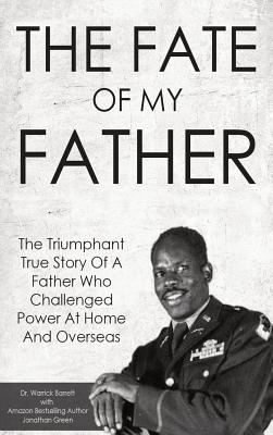 Coperta cărții 'The Fate Of My Father: The Triumphant True Story Of A Father Who Challenged Power At Home And Overseas - Warrick Barrett'