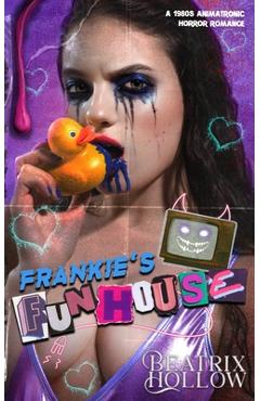 Coperta cărții 'Frankie's Funhouse: Animatronic Horror Romance - Beatrix Hollow'