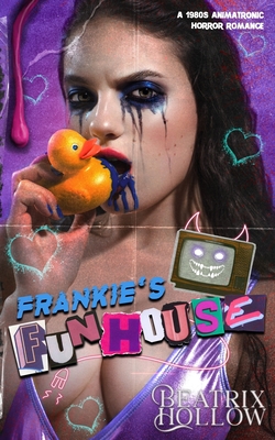 Frankie's Funhouse: Animatronic Horror Romance - Beatrix Hollow