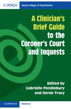 Poza produsului A Clinician's Brief Guide to the Coroner's Court and Inquests - Gabrielle Pendlebury
