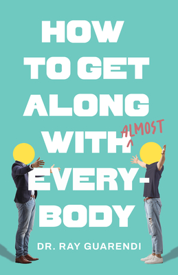How to Get Along with Almost Everybody - Ray Guarendi