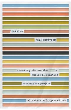 Poza produsului Erasing Frankenstein: Remaking the Monster, a Public Humanities Prison Arts Project - Elizabeth Effinger