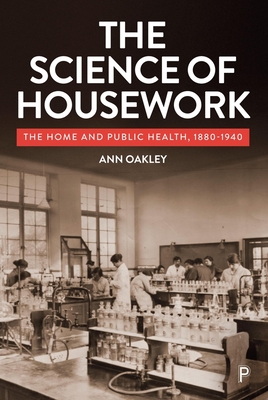 Coperta cărții 'The Science of Housework: The Home and Public Health, 1880-1940 - Ann Oakley'