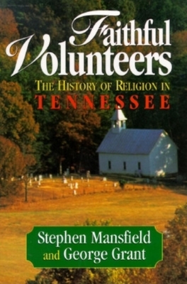 Faithful Volunteers: The History of Religion in Tennessee - Stephen Mansfield