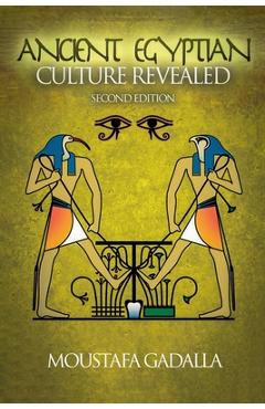 The Ancient Egyptian Culture Revealed, 2nd Edition - Moustafa Gadalla
