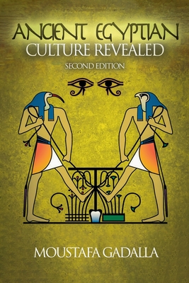 Coperta cărții 'The Ancient Egyptian Culture Revealed, 2nd Edition - Moustafa Gadalla'