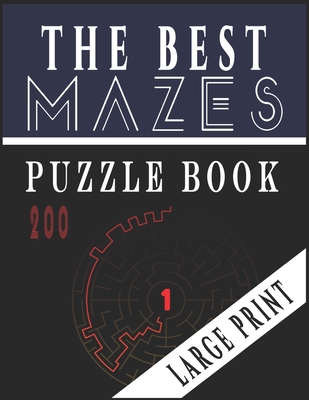 The Best 200 Mazes Puzzle Book Large print vol.1: Adult Mazes Puzzle Book. 200 Mazes Hard. Challenging Puzzle Adult. Complex Maze Books Adults. Tough - Ibens Intelligence