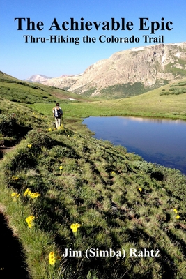 The Achievable Epic: Thru-Hiking the Colorado Trail - Jim Rahtz