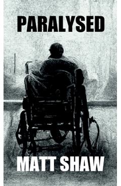 Coperta cărții 'Paralysed: A Novel of Extreme Horror and Sex - Matt Shaw'