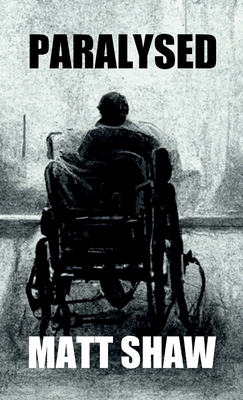 Coperta cărții 'Paralysed: A Novel of Extreme Horror and Sex - Matt Shaw'