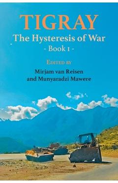 Coperta cărții 'Tigray: The Hysteresis of War: Book 1 - Mirjam Van Reisen'