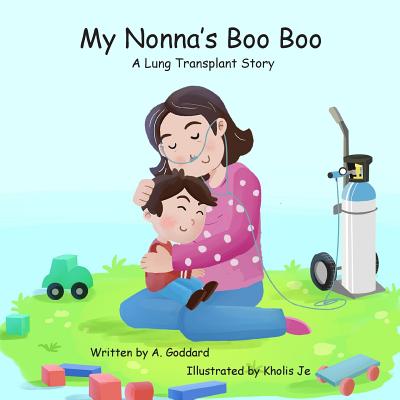 My Nonna's Boo Boo: A Lung Transplant Story - A. Goddard