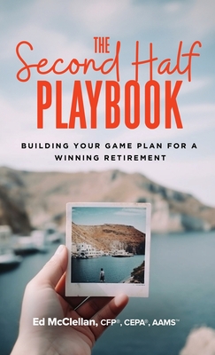 Coperta cărții 'The Second Half Playbook: Building Your Game Plan for a Winning Retirement - Ed Mcclellan'