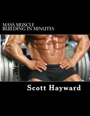 Mass Muscle Building In Minutes - Scott N. Hayward