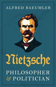 Poza produsului Nietzsche - Philosopher and Politician - Alfred Baeumler