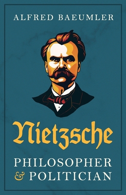 Nietzsche - Philosopher and Politician - Alfred Baeumler