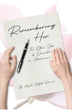 Coperta cărții 'Remembering Her: The Other Side of Dementia or Alzheimer's - Angela Offutt Damron'