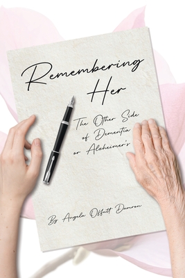 Coperta cărții 'Remembering Her: The Other Side of Dementia or Alzheimer's - Angela Offutt Damron'