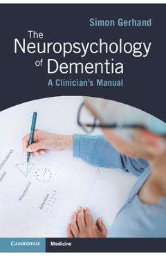 Coperta cărții 'The Neuropsychology of Dementia: A Clinician's Manual - Simon Gerhand'