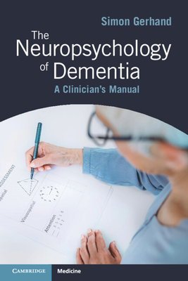 Coperta cărții 'The Neuropsychology of Dementia: A Clinician's Manual - Simon Gerhand'