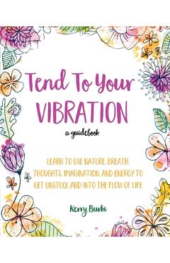 Coperta cărții 'Tend To Your Vibration - Kerry Burki'