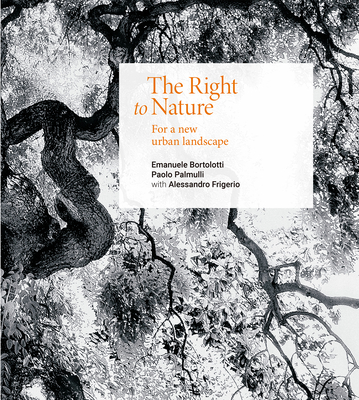 The Right to Nature: Towards a New Urban Landscape - Emanuele Bortolotti
