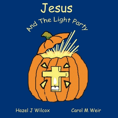 Jesus and the Light Party: Why Halloween? - Carol M. Weir