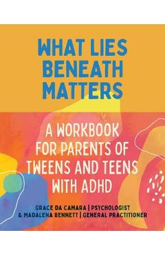 Coperta cărții 'What Lies Beneath: Parents of Tweens and Teens with ADHD - Grace Da Camara'