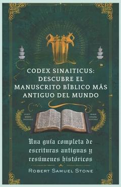 Coperta cărții 'Codex Sinaiticus: DESCUBRE EL MANUSCRITO BÍBLICO MÁS ANTIGUO DEL MUNDO: Una guía completa de escrituras antiguas y'