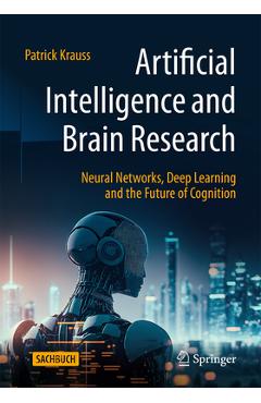 Poza produsului Artificial Intelligence and Brain Research: Neural Networks, Deep Learning and the Future of Cognition - Patrick Krauss