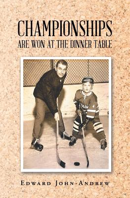 Coperta cărții 'Championships Are Won at the Dinner Table - Edward John-andrew'