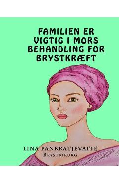 Coperta cărții 'Familien Er Vigtig I Mors Behandling for BrystkrÆft - Lina Pankratjevaite'