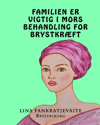 Familien Er Vigtig I Mors Behandling for BrystkrÆft - Lina Pankratjevaite