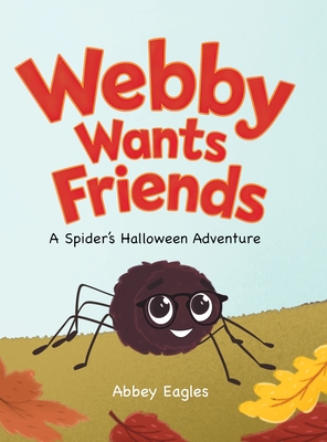 Webby Wants Friends - A Spider's Halloween Adventure - Abbey Eagles