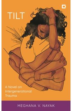 Coperta cărții 'Tilt: A Novel on Intergenerational Trauma - Meghana V. Nayak'