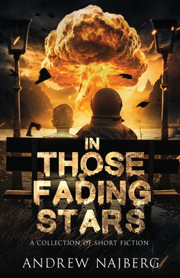 In Those Fading Stars: A Collection of Short Fiction - Andrew Najberg
