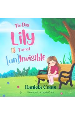 Coperta cărții 'The Day Lily Turned (un)Invisible - Daniela Coats'