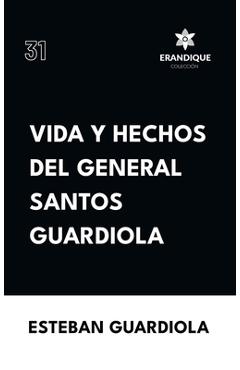 Coperta cărții 'Vida y hechos del general Santos Guardiola - Esteban Guardiola'