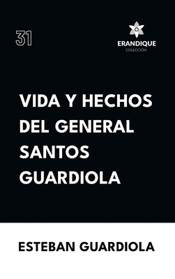 Coperta cărții 'Vida y hechos del general Santos Guardiola - Esteban Guardiola'