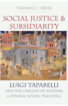 Coperta cărții 'Social Justice and Subsidiarity - Thomas C. Behr'