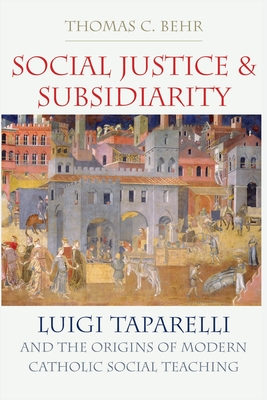 Coperta cărții 'Social Justice and Subsidiarity - Thomas C. Behr'