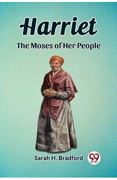 Coperta cărții 'Harriet The Moses of Her People - Sarah H. Bradford'