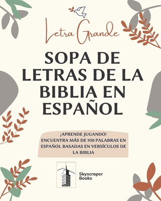 Letra Grande Sopa De Letras De La Biblia En Español, Aprende Jugando! Encuentra Mas de 950 Palabras en Español Basadas en Versiculos de La Biblia: Let - Skyscraper Books