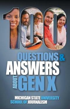100 Questions and Answers About Gen X Plus 100 Questions and Answers About Millennials: Forged by economics, technology, pop culture and work -
