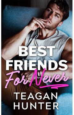 Best Friends for Never - Teagan Hunter