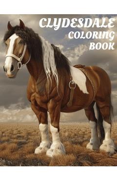 Coperta cărții 'Clydesdale Coloring Book: Gorgeous 8.5x11 Inch Illustrations of Horses for All Ages - Harmony Kissinger'