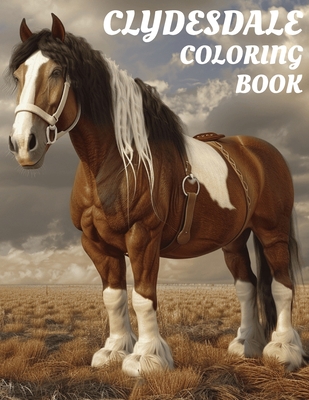 Clydesdale Coloring Book: Gorgeous 8.5x11 Inch Illustrations of Horses for All Ages - Harmony Kissinger