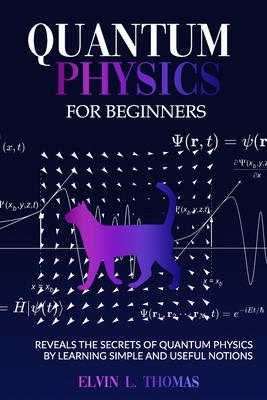 Coperta cărții 'Quantum Physics for Beginners: Reveals the Secrets of Quantum Physics by Learning Simple and Useful Notions - Thomas'