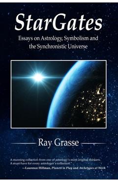 Coperta cărții 'StarGates: Essays on Astrology, Symbolism, and the Synchronistic Universe - Ray Grasse'
