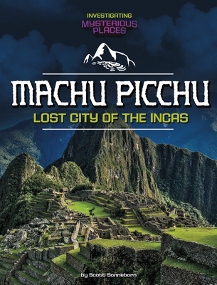 Machu Picchu, Lost City of the Incas - Scott Sonneborn